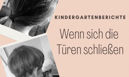 Kindergartenberichte – Wenn sich die Türen schließen